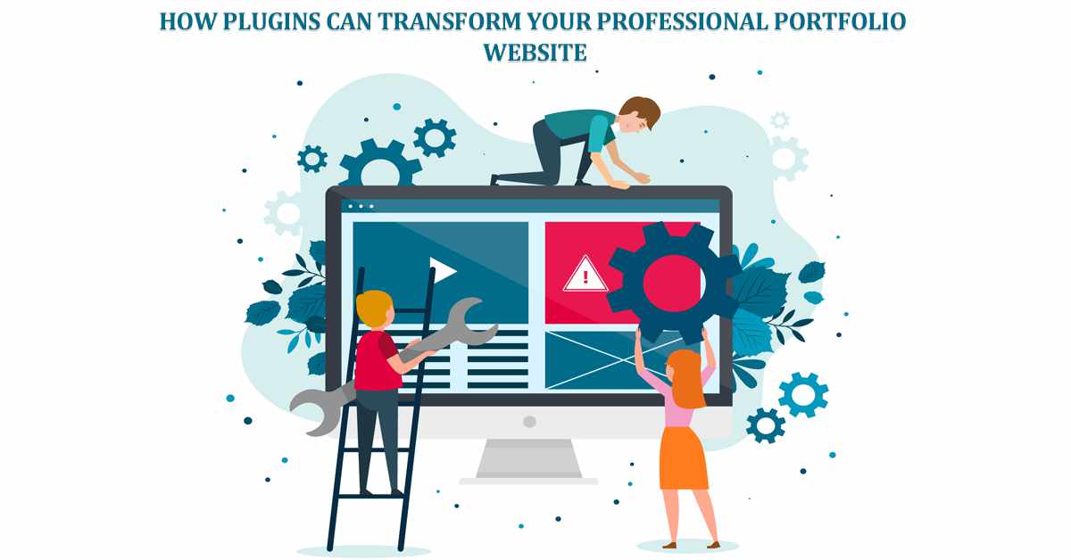 An illustration features three people working on a large computer screen, symbolizing website development and optimization. The screen displays various interface elements, including a warning icon. One person is on a ladder holding a large wrench, another is on top of the screen adjusting a gear, and a third is lifting a large gear towards the screen. Surrounding them are floating gears and abstract shapes. The text at the top reads, "HOW PLUGINS CAN TRANSFORM YOUR PROFESSIONAL PORTFOLIO WEBSITE." The illustration has a modern, flat design style with a technology-focused theme.